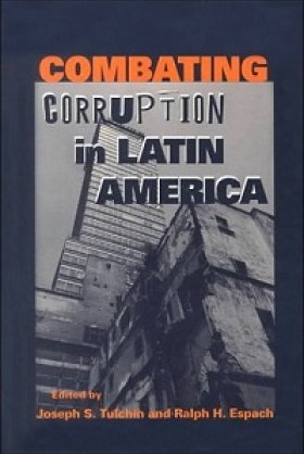 Combating Corruption in Latin America, edited by Joseph S. Tulchin and Ralph H. Espach