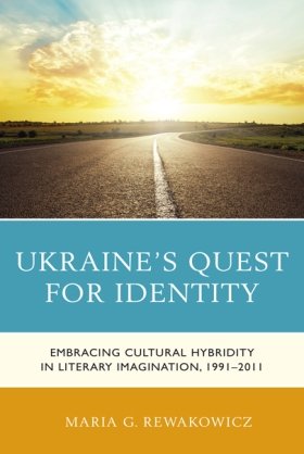 Ukraine’s Quest for Identity: Embracing Cultural Hybridity in Literary Imagination, 1991-2011