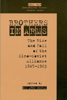 Brothers in Arms: The Rise and Fall of the Sino-Soviet Alliance, 1945-1963, edited by Odd Arne Westad