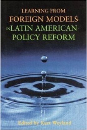 Learning from Foreign Models in Latin American Policy Reform, edited by Kurt Weyland 