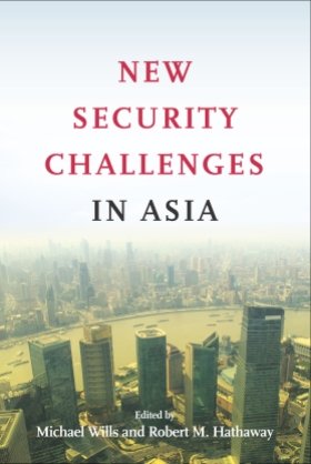 New Security Challenges in Asia, edited by Michael Wills and Robert M. Hathaway