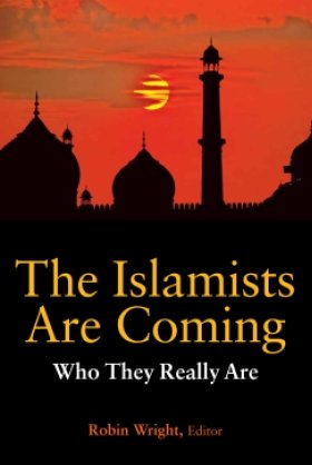 The Islamists Are Coming: Who They Really Are, edited by Robin Wright