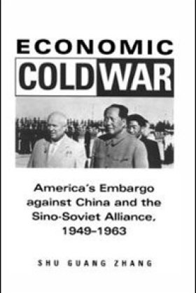 Economic Cold War: America's Embargo against China and the Sino-Soviet Alliance, 1949-1963 by Shu Guang Zhang