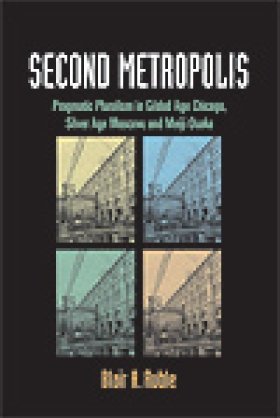 Second Metropolis: Pragmatic Pluralism in Gilded Age Chicago, Silver Age Moscow, and Meiji Osaka