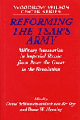 Reforming the Tsar's Army: Military Innovation in Imperial Russia from Peter the Great to the Revolution