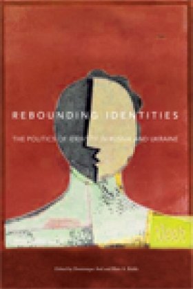 Rebounding Identities: The Politics of Identity in Russia and Ukraine
