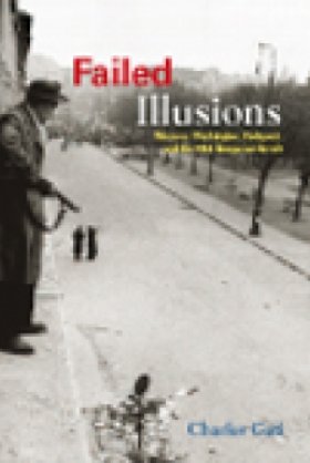 Failed Illusions: Moscow, Washington, Budapest, and the 1956 Hungarian Revolt