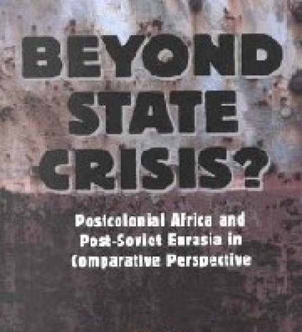 Beyond State Crisis? Post-Colonial Africa and Post-Soviet Eurasia in Comparative Perspective