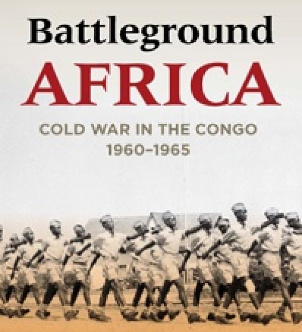 Battleground Africa: Cold War in the Congo, 1960–1965