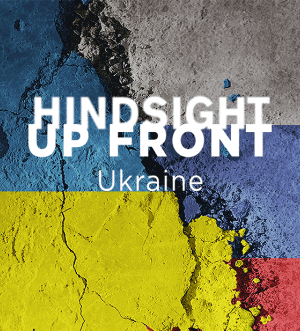 Hindsight Up Front Ukraine