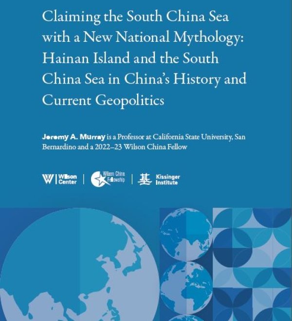 Claiming the South China Sea with a New National Mythology: Hainan Island and the South China Sea in China’s History and Current Geopolitics