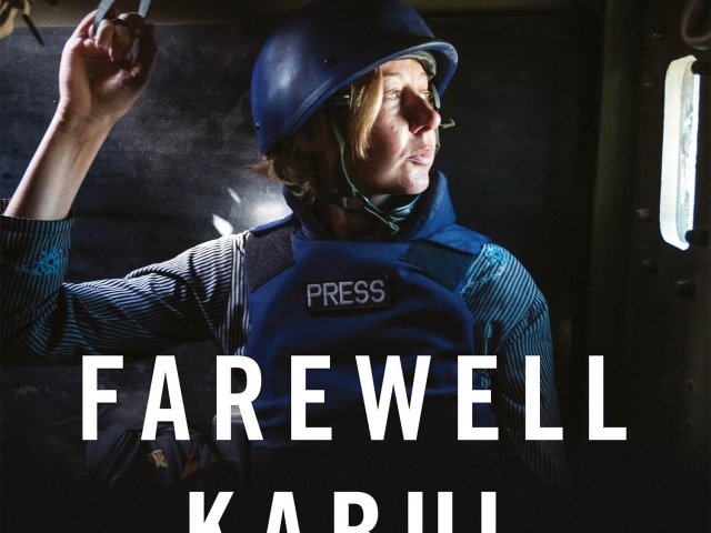 Farewell Kabul: From Afghanistan to a More Dangerous World