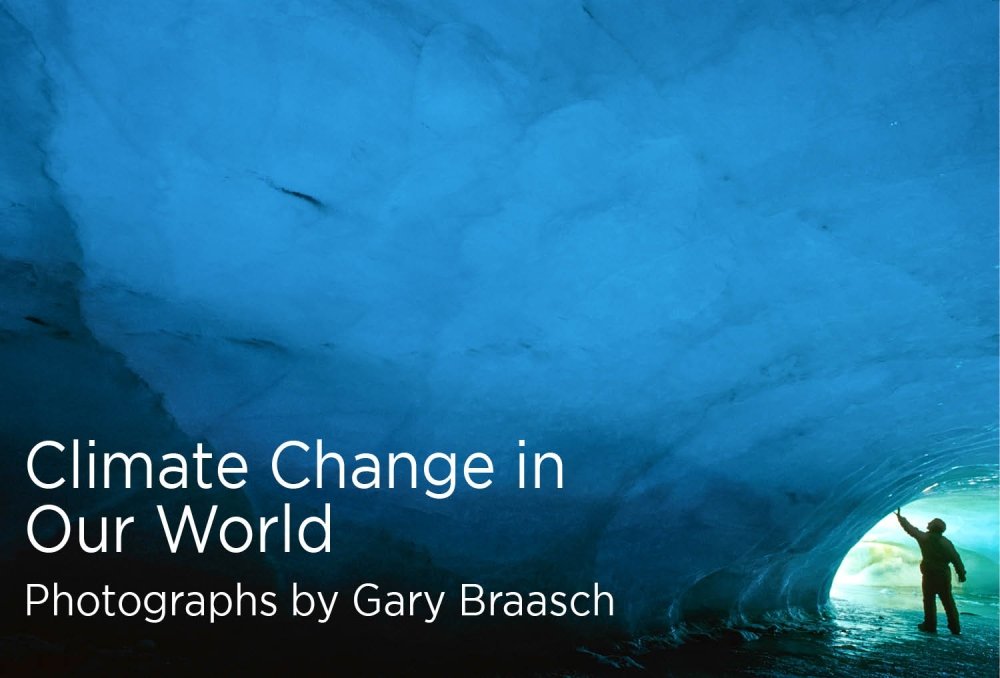Climate Change in Our World: Photographs by Gary Braasch