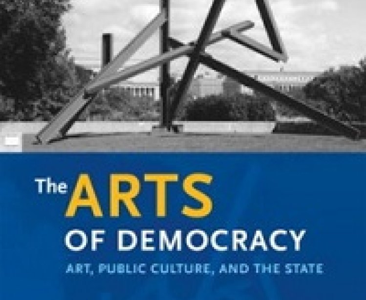 The Arts of Democracy: Art, Public Culture, and the State, edited by Casey Nelson Blake 