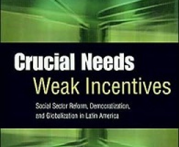 Crucial Needs, Weak Incentives: Social Sector Reform, Democratization, and Globalization in Latin America, edited by Robert R. Kaufman and Joan M. Nelson