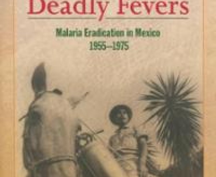 Cold War, Deadly Fevers: Malaria Eradication in Mexico, 1955–1975 by Marcus Cueto