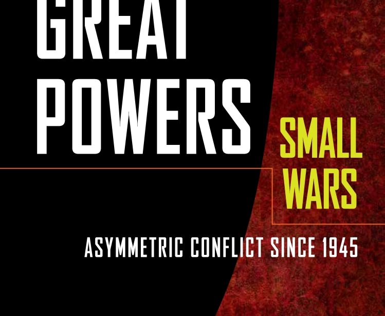 Great Powers, Small Wars: Asymmetric Conflict since 1945 by Larisa Deriglazova
