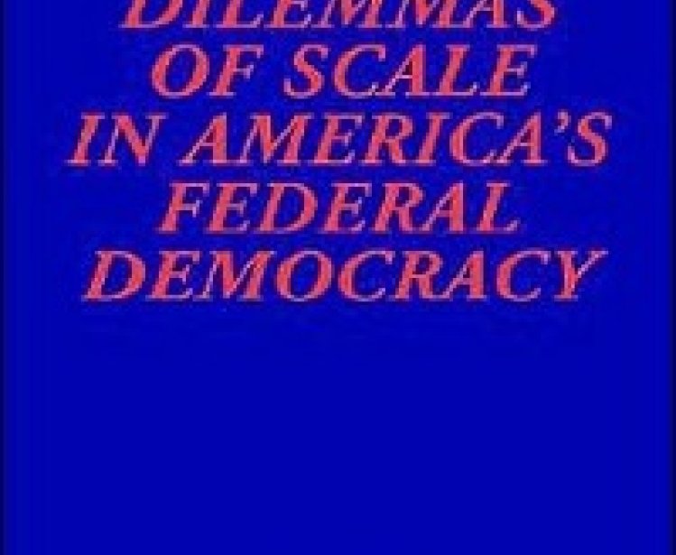Dilemmas of Scale in America's Federal Democracy, edited by Martha Derthick