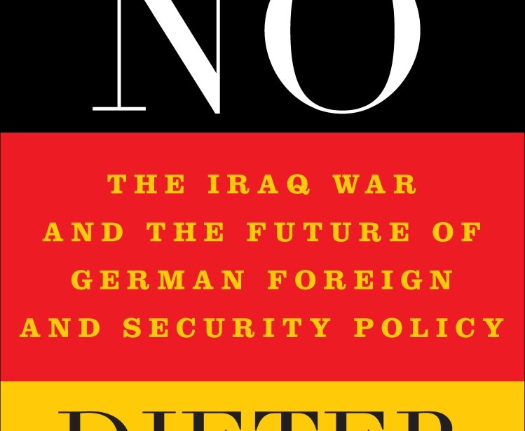 Germany Says No: The Iraq War and the Future of German Foreign and Security Policy by Dieter Dettke 