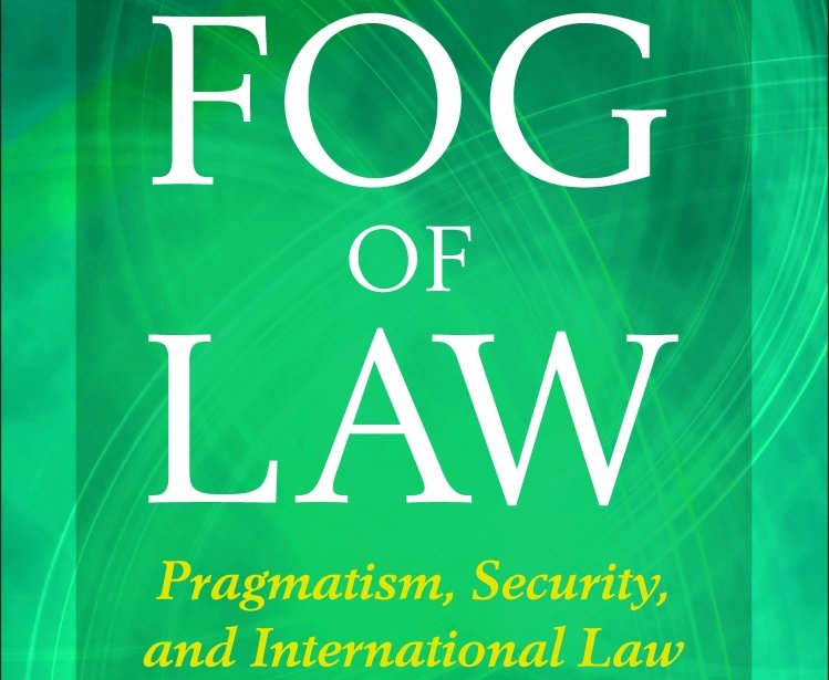 The Fog of Law: Pragmatism, Security, and International Law by Michael J. Glennon