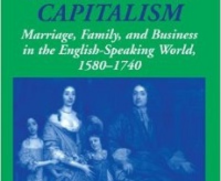 Kinship and Capitalism: Marriage, Family, and Business in the English-speaking World, 1580-1740 by Richard Grassby
