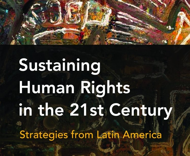 Sustaining Human Rights in the Twenty-First Century: Strategies from Latin America, edited by Katherine Hite and Mark Ungar