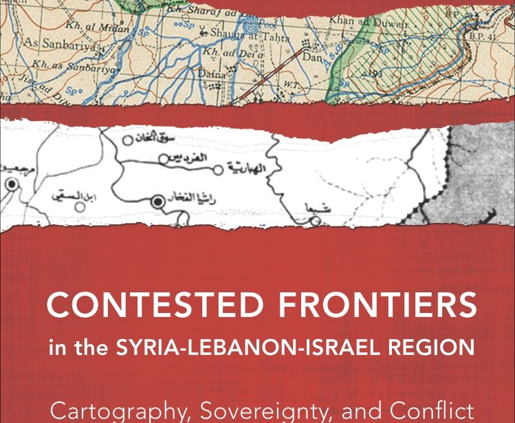 Contested Frontiers in the Syria-Lebanon-Israel Region: Cartography, Sovereignty, and Conflict by Asher Kaufman