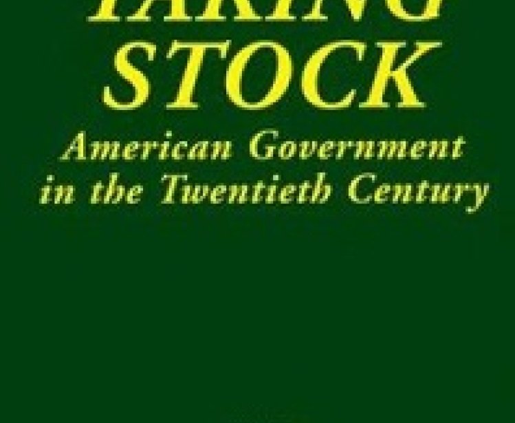 Taking Stock: American Government in the Twentieth Century, edited by Morton Keller and R. Shep Melnick 