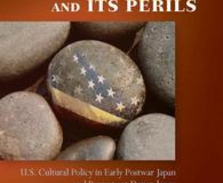 Soft Power and Its Perils: U.S. Cultural Policy in Early Postwar Japan and Permanent Dependency by Takeshi Matsuda