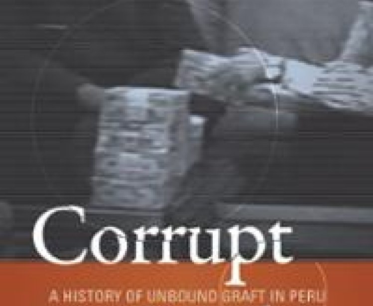 Corrupt Circles: A History of Unbound Graft in Peru by Alfonso W. Quiroz