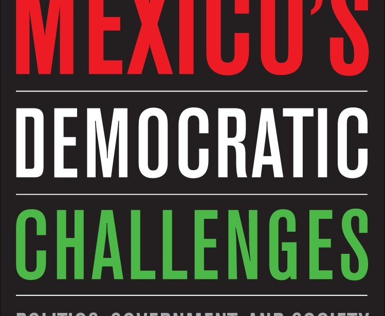 Mexico's Democratic Challenges: Politics, Government, and Society, edited by Andrew Selee and Jacqueline Peschard 