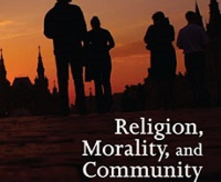 Religion, Morality, and Community in Post-Soviet Societies, edited by Mark D. Steinberg and Catherine Wanner