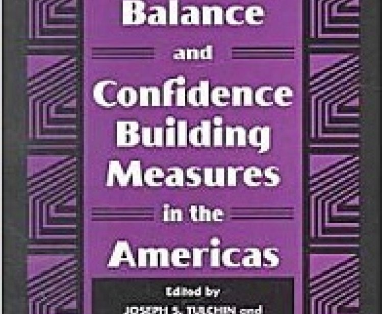 Strategic Balance and Confidence Building Measures in the Americas, edited by Joseph S. Tulchin and Francisco Rojas Aravena  