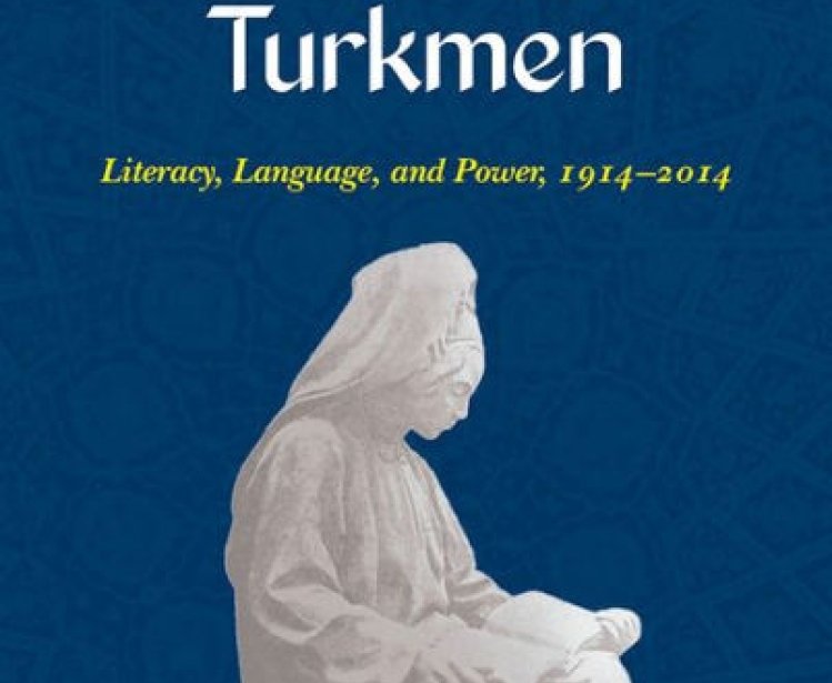 Learning to Become Turkmen: Literacy, Language, and Power, 1914-2014