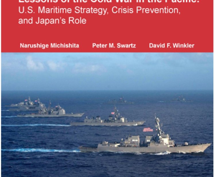 Lessons of the Cold War in the Pacific: U.S. Maritime Strategy, Crisis Prevention, and Japan's Role