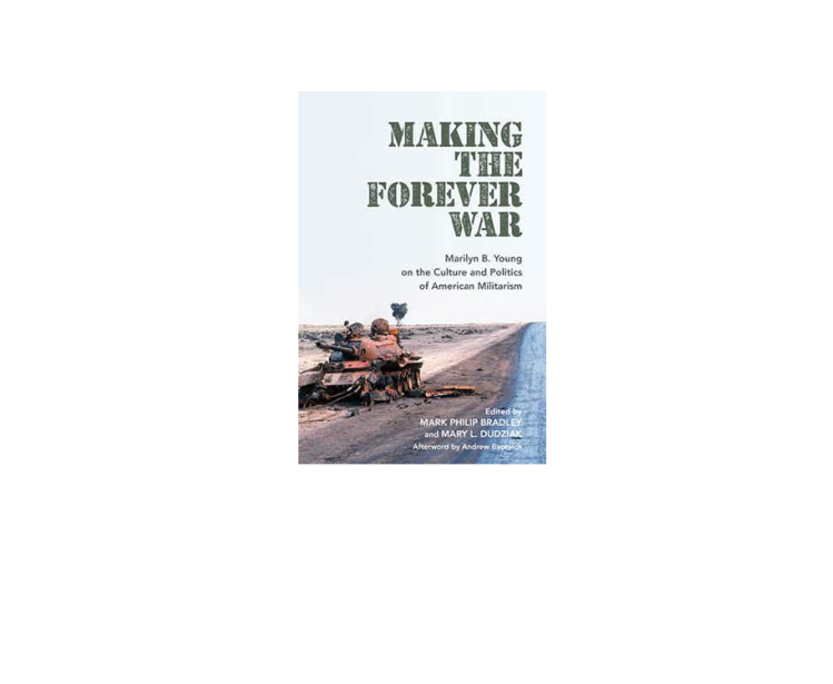 Making the Forever War:  Marilyn B. Young on the Culture and Politics of American Militarism 