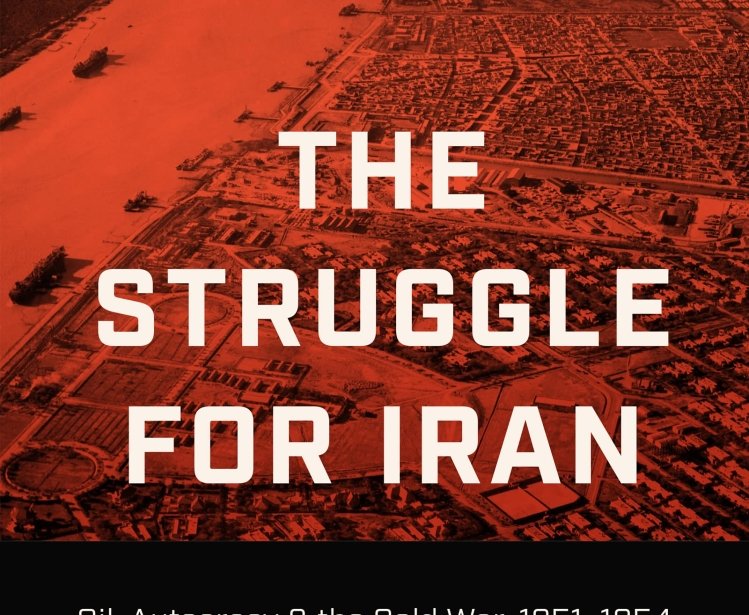 The Struggle for Iran: Oil, Autocracy, and the Cold War, 1951-1954 