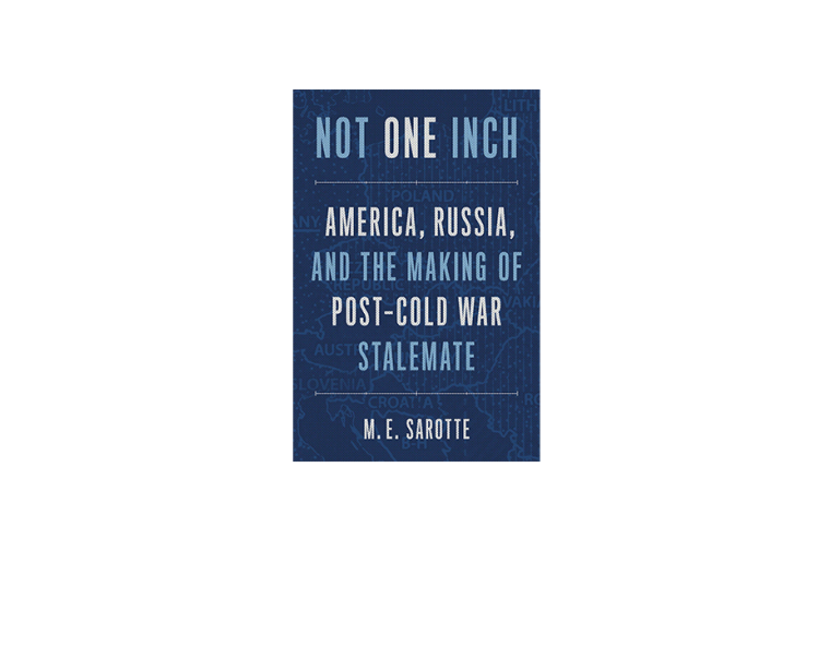 Not one inch: America, Russia, and the Making of Post-Cold War Stalemate 