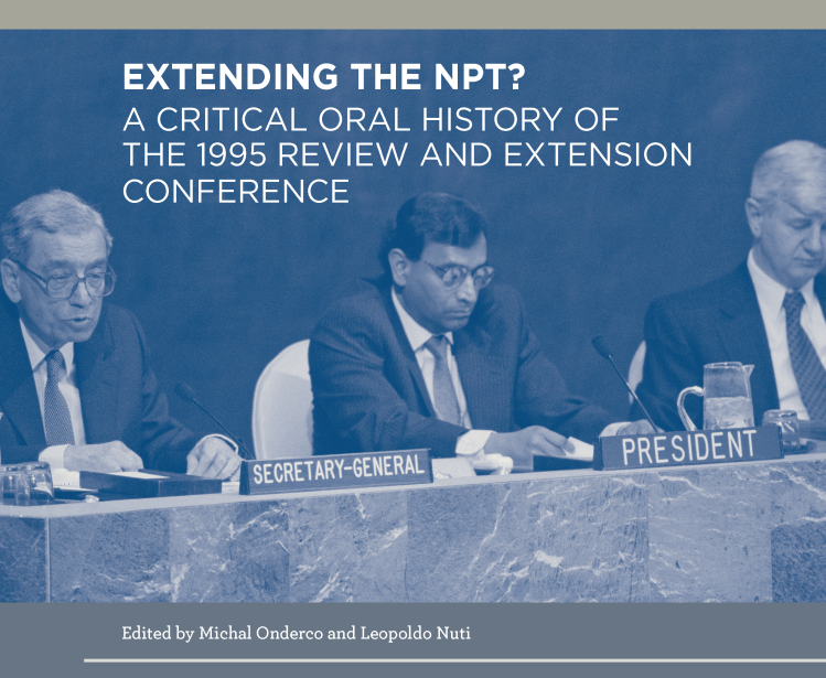 Extending the NPT - A Critical Oral History of the 1995 Review and Extension Conference