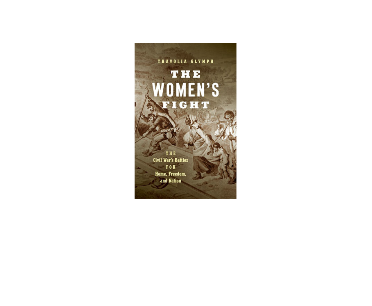 The Woman’s Fight: The Civil War’s Battles for Home, Freedom, and Nation