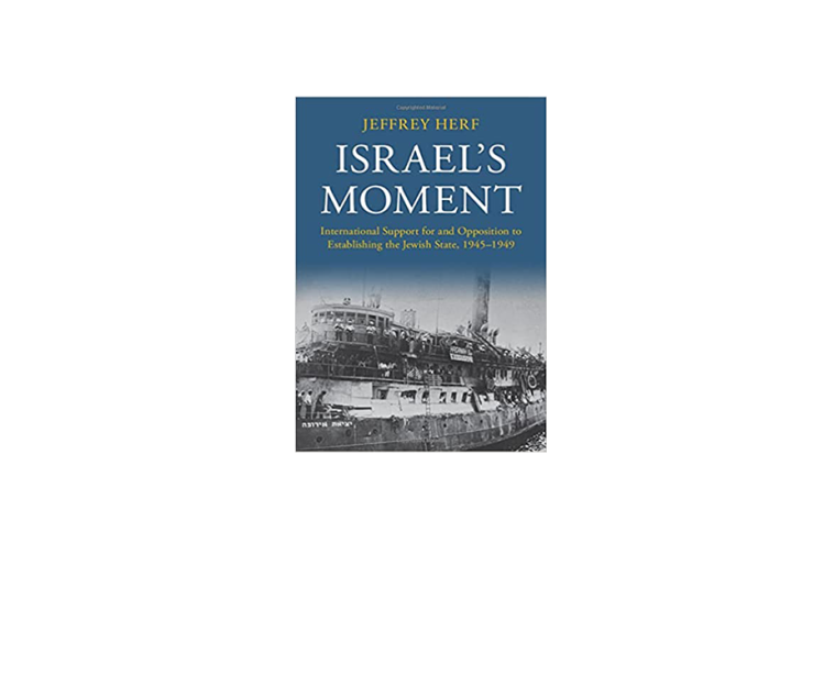 Israel's Moment: International Support for and Opposition to Establishing the Jewish State, 1945–1949  