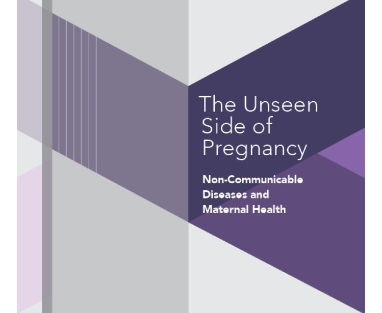 The Unseen Side of Pregnancy: Non-Communicable Diseases and Maternal Health  