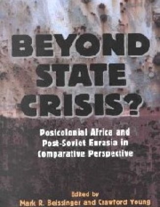 Beyond State Crisis? Post-Colonial Africa and Post-Soviet Eurasia in Comparative Perspective