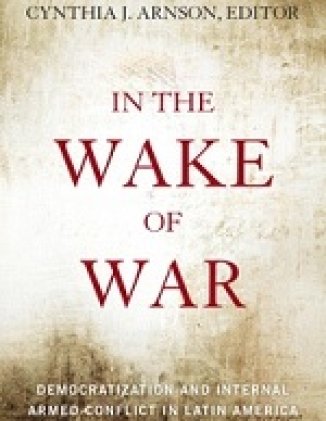 In the Wake of War: Democratization and Internal Armed Conflict in Latin America