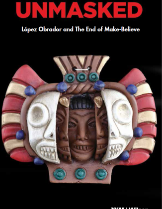 Unmasked: López Obrador & The End of Make-Believe