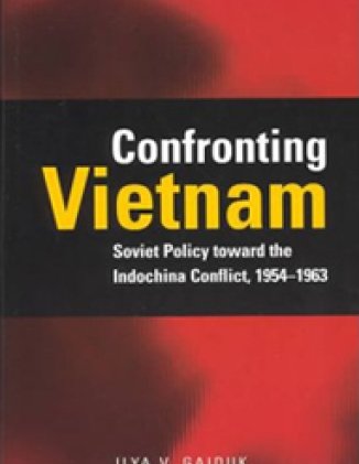 Confronting Vietnam: Soviet Policy toward the Indochina Conflict, 1954-1963
