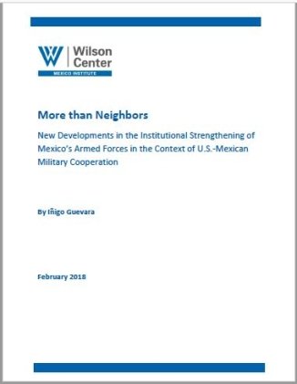 More than Neighbors: New Developments in the Institutional Strengthening of Mexico’s Armed Forces in the Context of U.S.-Mexican Military Cooperation
