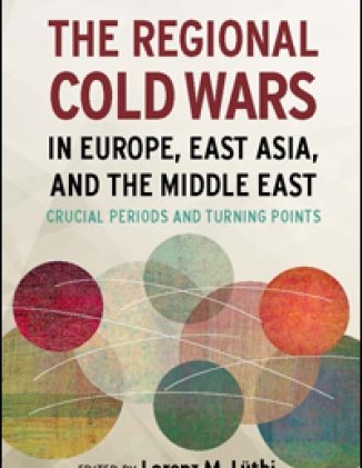 The Regional Cold Wars in Europe, East Asia, and the Middle East: Crucial Periods and Turning Points