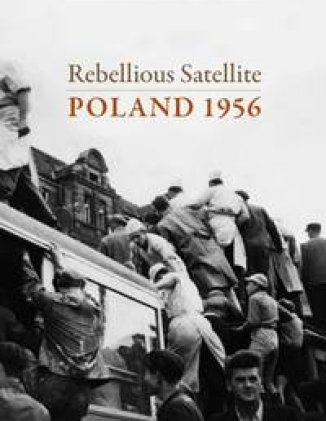 Rebellious Satellite: Poland 1956