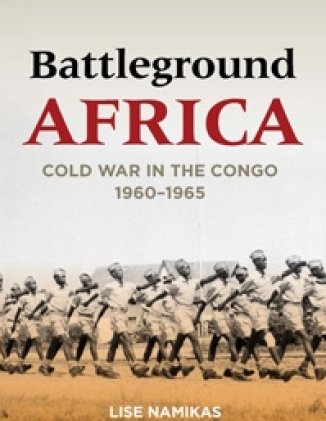 Battleground Africa: Cold War in the Congo, 1960–1965